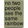 No Two People See the Same Rainbow by Joann Truby