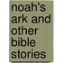 Noah's Ark And Other Bible Stories