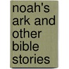 Noah's Ark And Other Bible Stories door Vic Parker