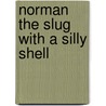Norman The Slug With A Silly Shell door Sue Hendra