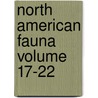 North American Fauna  Volume 17-22 by United States Bureau of Survey