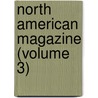 North American Magazine (Volume 3) door General Books