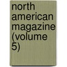 North American Magazine (Volume 5) door General Books