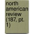 North American Review (187, Pt. 1)