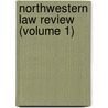 Northwestern Law Review (Volume 1) by Northwestern University School of Law