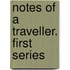 Notes Of A Traveller. First Series