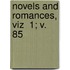 Novels And Romances, Viz  1; V. 85