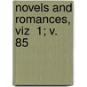 Novels And Romances, Viz  1; V. 85 door George Payne Rainsford James