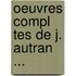 Oeuvres Compl Tes De J. Autran ...