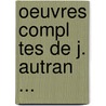 Oeuvres Compl Tes De J. Autran ... by Joseph Antoine Autran