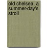 Old Chelsea, A Summer-Day's Stroll by Benjamin Ellis Martin