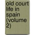 Old Court Life In Spain (Volume 2)