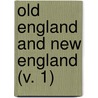 Old England And New England (V. 1) door Alfred Bunn