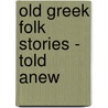 Old Greek Folk Stories - Told Anew door Josephine P. Peabody