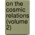On The Cosmic Relations (Volume 2)
