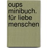 Oups Minibuch. Für liebe Menschen door Kurt Hörtenhuber