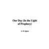 Our Day (In The Light Of Prophecy) by A.W. Spicer