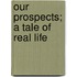 Our Prospects; A Tale Of Real Life