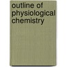 Outline Of Physiological Chemistry by Charles Henry Ralfe