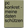 Pc Konkret - Meine Daten Schützen door Jörg Schieb