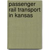 Passenger Rail Transport in Kansas door Not Available