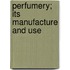 Perfumery; Its Manufacture And Use