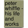 Peter Whiffle - His Life And Works door Carl Van Verchten