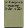 Philosophical Magazine (Volume 22) by General Books