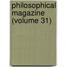Philosophical Magazine (Volume 31) by General Books