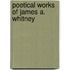 Poetical Works Of James A. Whitney