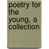 Poetry For The Young, A Collection door Robert Griffith