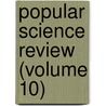 Popular Science Review (Volume 10) door General Books