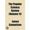 Popular Science Review (Volume 11) door James Samuelson
