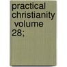Practical Christianity  Volume 28; door Paton James Gloag