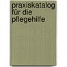 Praxiskatalog für die Pflegehilfe door Christian Prager