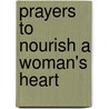 Prayers To Nourish A Woman's Heart by Michele Howe