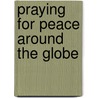 Praying for Peace Around the Globe door James McGinnis