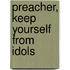 Preacher, Keep Yourself From Idols