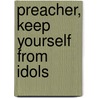 Preacher, Keep Yourself From Idols by Derek Tidball