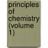 Principles of Chemistry (Volume 1)