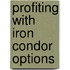 Profiting With Iron Condor Options