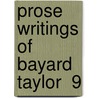 Prose Writings Of Bayard Taylor  9 door Bayard Taylor