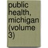 Public Health, Michigan (Volume 3)