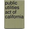 Public Utilities Act Of California door Eugene Russell Hallett