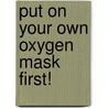 Put on Your Own Oxygen Mask First! door Robin D. Lessord