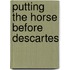 Putting The Horse Before Descartes