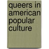 Queers in American Popular Culture door Jim Elledge