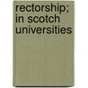 Rectorship; In Scotch Universities door John Malcolm Bulloch