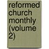 Reformed Church Monthly (Volume 2)