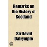 Remarks On The History Of Scotland door Sir David Dalrymple
